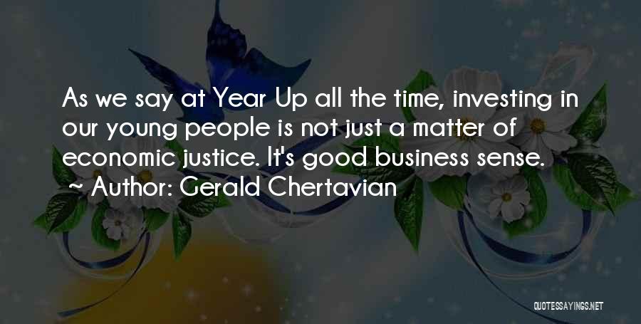 Gerald Chertavian Quotes: As We Say At Year Up All The Time, Investing In Our Young People Is Not Just A Matter Of