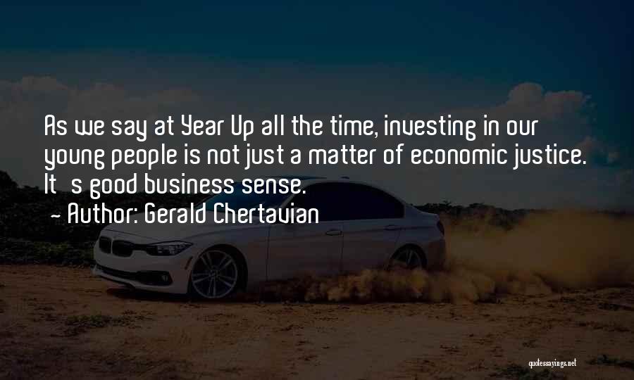 Gerald Chertavian Quotes: As We Say At Year Up All The Time, Investing In Our Young People Is Not Just A Matter Of