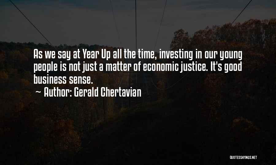 Gerald Chertavian Quotes: As We Say At Year Up All The Time, Investing In Our Young People Is Not Just A Matter Of