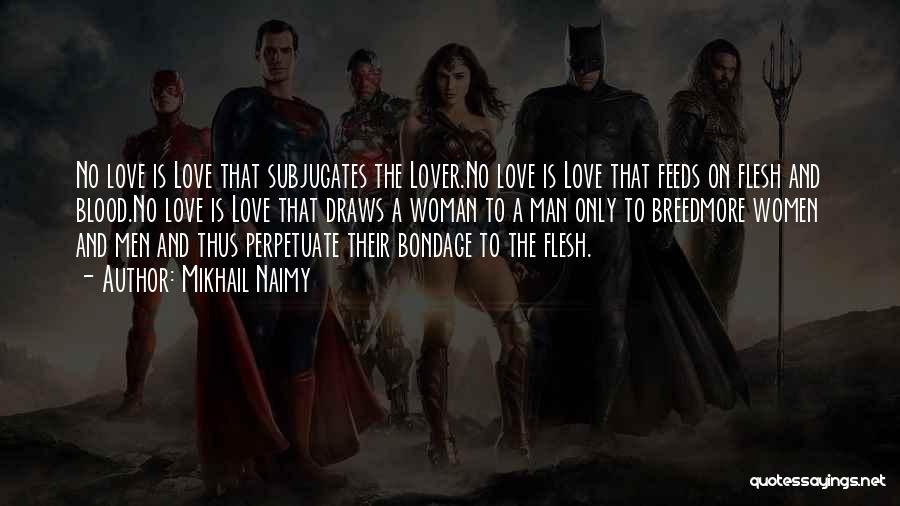 Mikhail Naimy Quotes: No Love Is Love That Subjugates The Lover.no Love Is Love That Feeds On Flesh And Blood.no Love Is Love