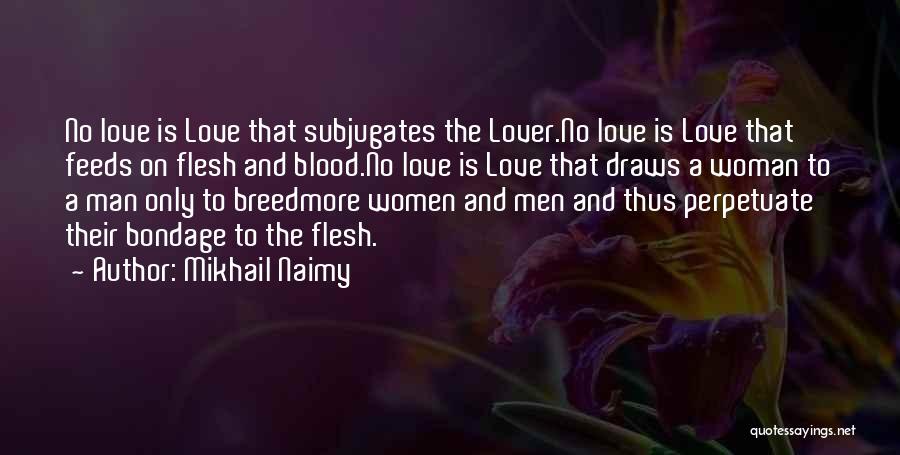 Mikhail Naimy Quotes: No Love Is Love That Subjugates The Lover.no Love Is Love That Feeds On Flesh And Blood.no Love Is Love