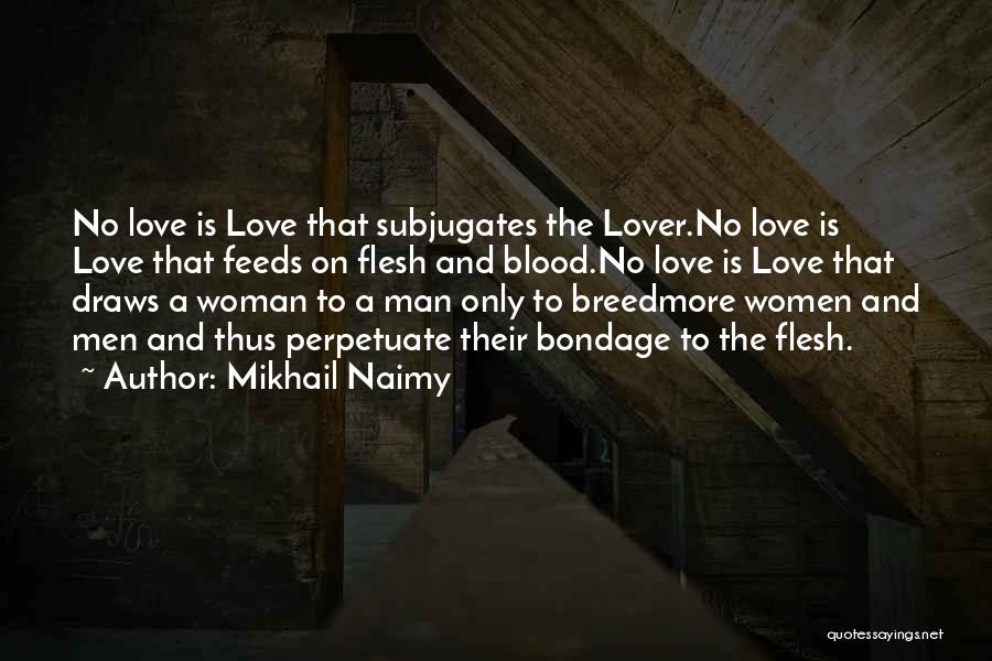 Mikhail Naimy Quotes: No Love Is Love That Subjugates The Lover.no Love Is Love That Feeds On Flesh And Blood.no Love Is Love