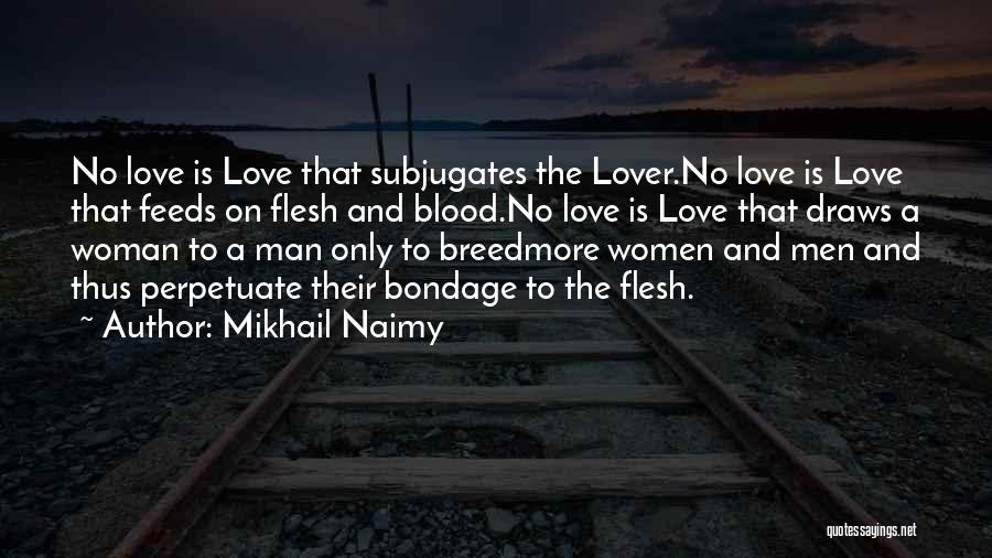 Mikhail Naimy Quotes: No Love Is Love That Subjugates The Lover.no Love Is Love That Feeds On Flesh And Blood.no Love Is Love