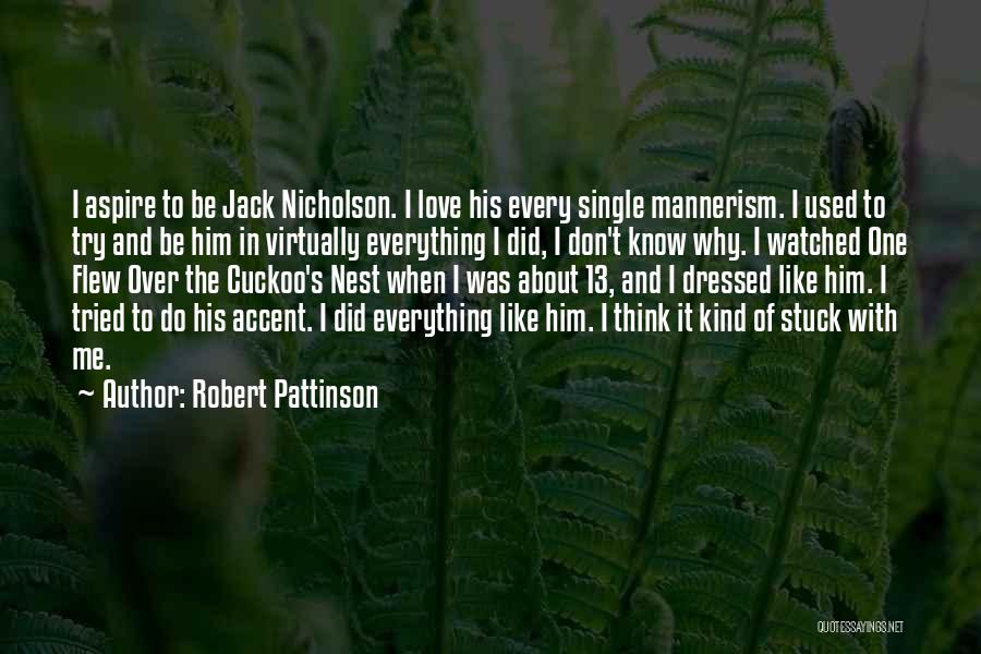 Robert Pattinson Quotes: I Aspire To Be Jack Nicholson. I Love His Every Single Mannerism. I Used To Try And Be Him In