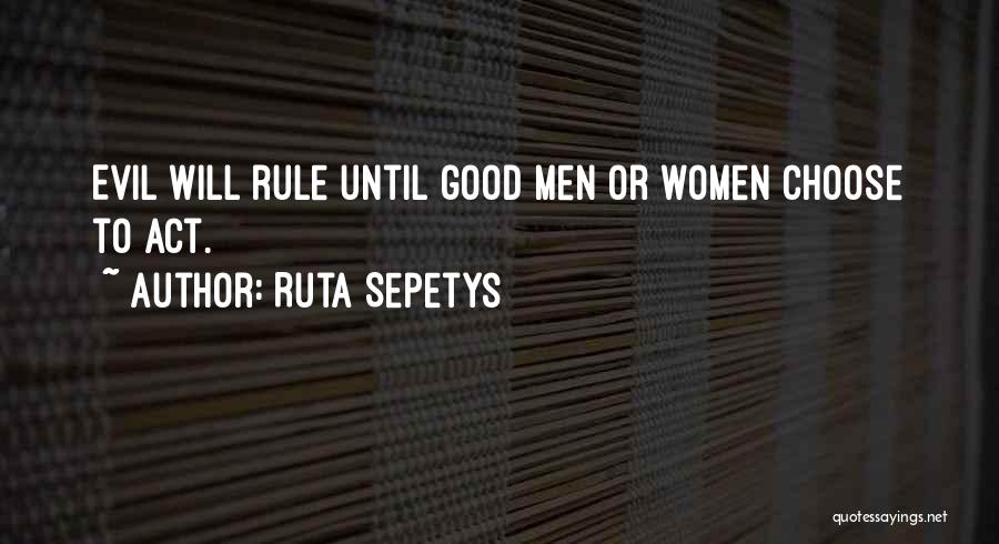 Ruta Sepetys Quotes: Evil Will Rule Until Good Men Or Women Choose To Act.