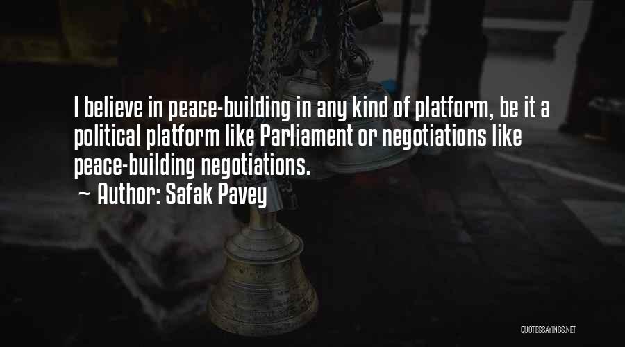 Safak Pavey Quotes: I Believe In Peace-building In Any Kind Of Platform, Be It A Political Platform Like Parliament Or Negotiations Like Peace-building