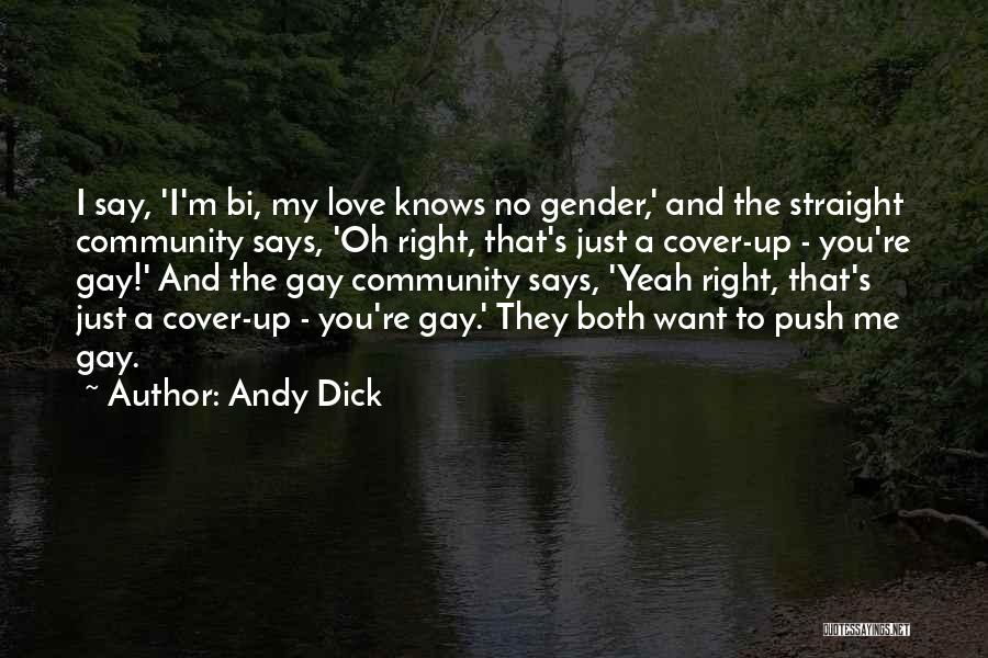 Andy Dick Quotes: I Say, 'i'm Bi, My Love Knows No Gender,' And The Straight Community Says, 'oh Right, That's Just A Cover-up