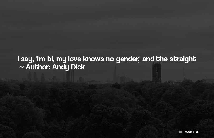 Andy Dick Quotes: I Say, 'i'm Bi, My Love Knows No Gender,' And The Straight Community Says, 'oh Right, That's Just A Cover-up