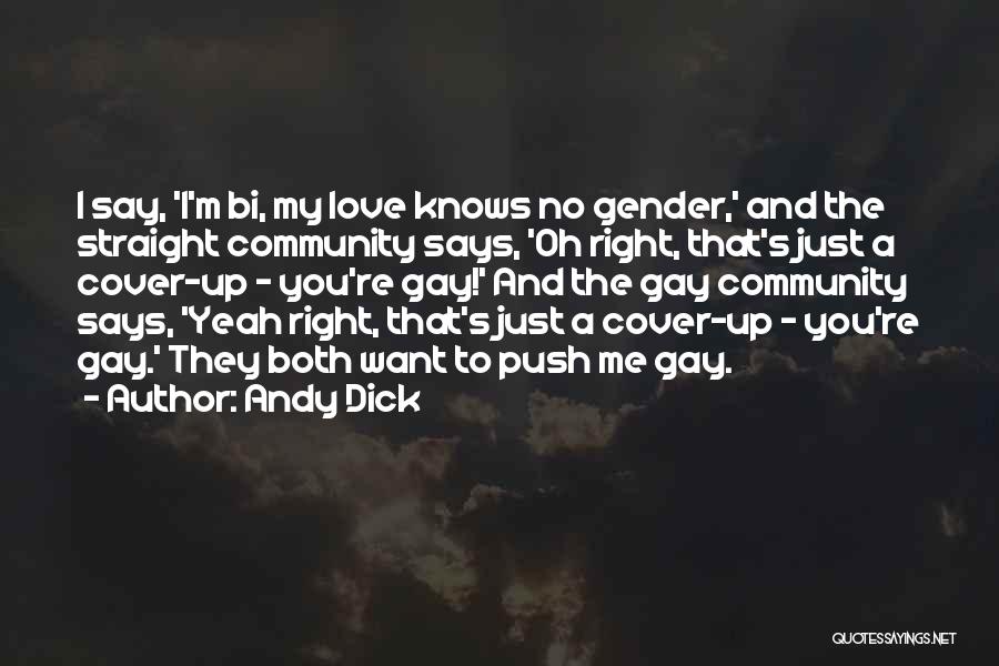 Andy Dick Quotes: I Say, 'i'm Bi, My Love Knows No Gender,' And The Straight Community Says, 'oh Right, That's Just A Cover-up