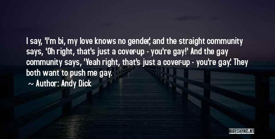 Andy Dick Quotes: I Say, 'i'm Bi, My Love Knows No Gender,' And The Straight Community Says, 'oh Right, That's Just A Cover-up