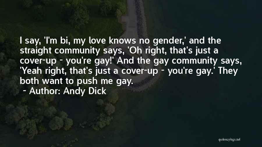 Andy Dick Quotes: I Say, 'i'm Bi, My Love Knows No Gender,' And The Straight Community Says, 'oh Right, That's Just A Cover-up