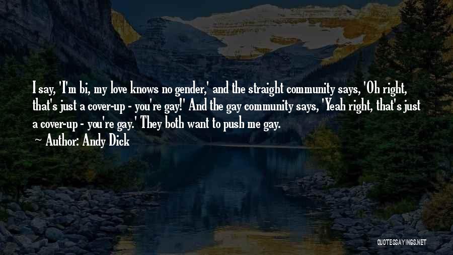 Andy Dick Quotes: I Say, 'i'm Bi, My Love Knows No Gender,' And The Straight Community Says, 'oh Right, That's Just A Cover-up