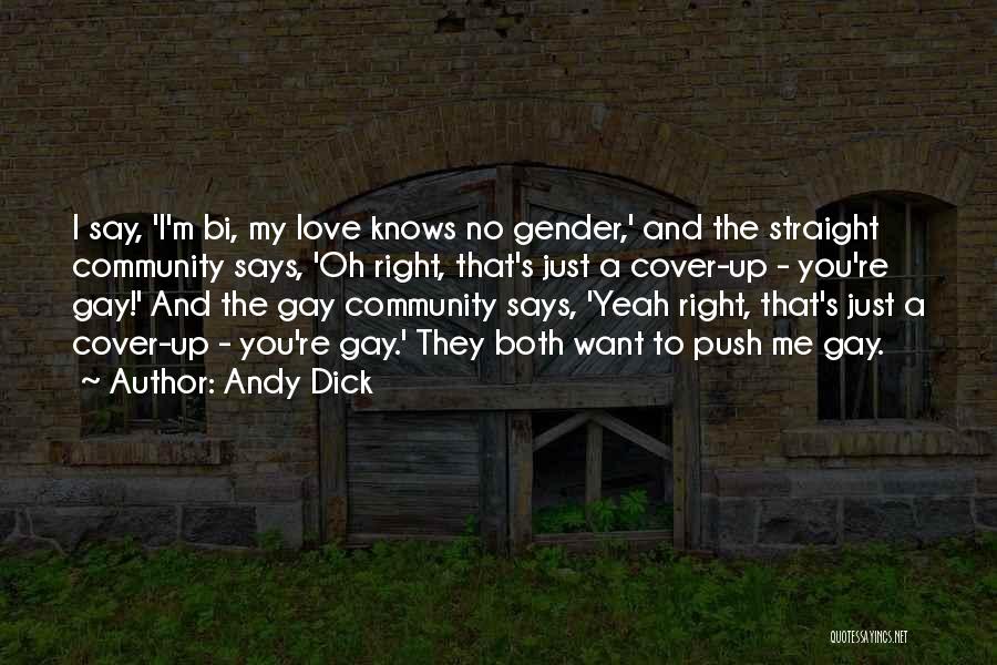Andy Dick Quotes: I Say, 'i'm Bi, My Love Knows No Gender,' And The Straight Community Says, 'oh Right, That's Just A Cover-up