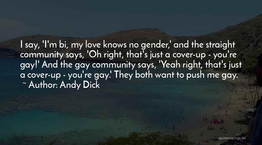 Andy Dick Quotes: I Say, 'i'm Bi, My Love Knows No Gender,' And The Straight Community Says, 'oh Right, That's Just A Cover-up