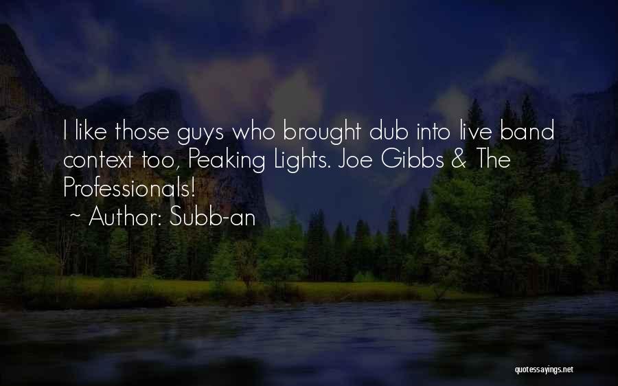Subb-an Quotes: I Like Those Guys Who Brought Dub Into Live Band Context Too, Peaking Lights. Joe Gibbs & The Professionals!
