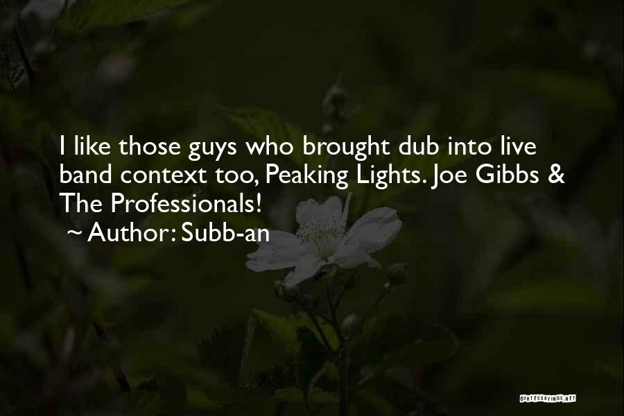 Subb-an Quotes: I Like Those Guys Who Brought Dub Into Live Band Context Too, Peaking Lights. Joe Gibbs & The Professionals!