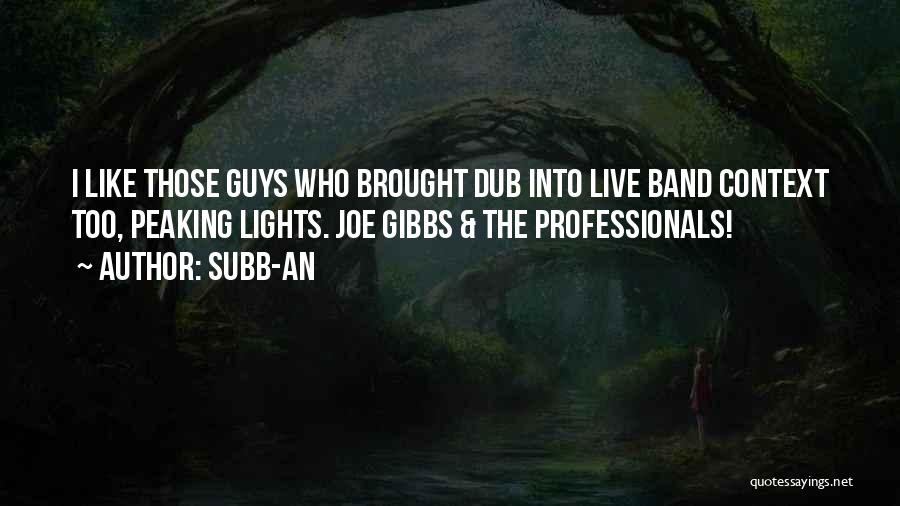 Subb-an Quotes: I Like Those Guys Who Brought Dub Into Live Band Context Too, Peaking Lights. Joe Gibbs & The Professionals!