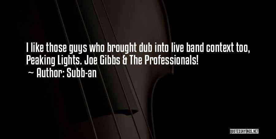 Subb-an Quotes: I Like Those Guys Who Brought Dub Into Live Band Context Too, Peaking Lights. Joe Gibbs & The Professionals!