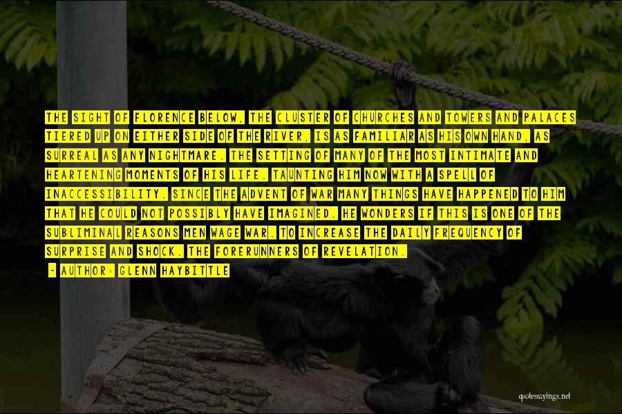 Glenn Haybittle Quotes: The Sight Of Florence Below, The Cluster Of Churches And Towers And Palaces Tiered Up On Either Side Of The