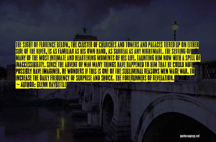 Glenn Haybittle Quotes: The Sight Of Florence Below, The Cluster Of Churches And Towers And Palaces Tiered Up On Either Side Of The