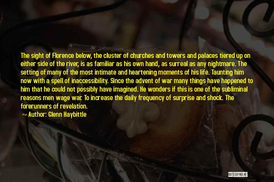 Glenn Haybittle Quotes: The Sight Of Florence Below, The Cluster Of Churches And Towers And Palaces Tiered Up On Either Side Of The