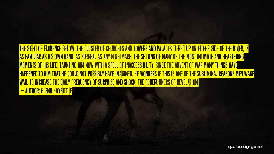 Glenn Haybittle Quotes: The Sight Of Florence Below, The Cluster Of Churches And Towers And Palaces Tiered Up On Either Side Of The