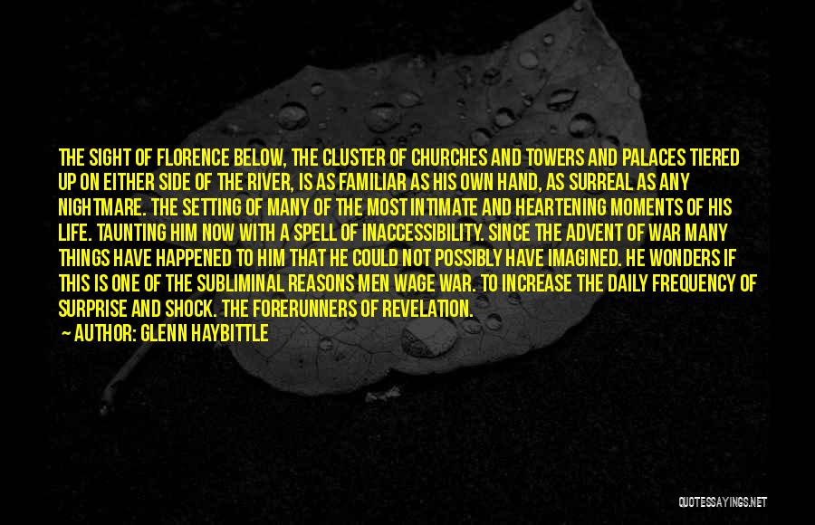 Glenn Haybittle Quotes: The Sight Of Florence Below, The Cluster Of Churches And Towers And Palaces Tiered Up On Either Side Of The