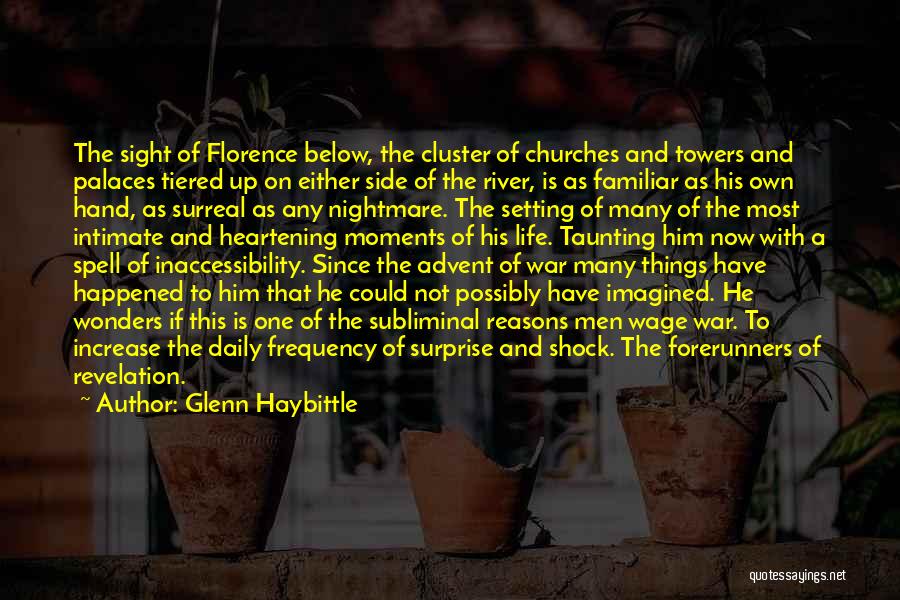 Glenn Haybittle Quotes: The Sight Of Florence Below, The Cluster Of Churches And Towers And Palaces Tiered Up On Either Side Of The