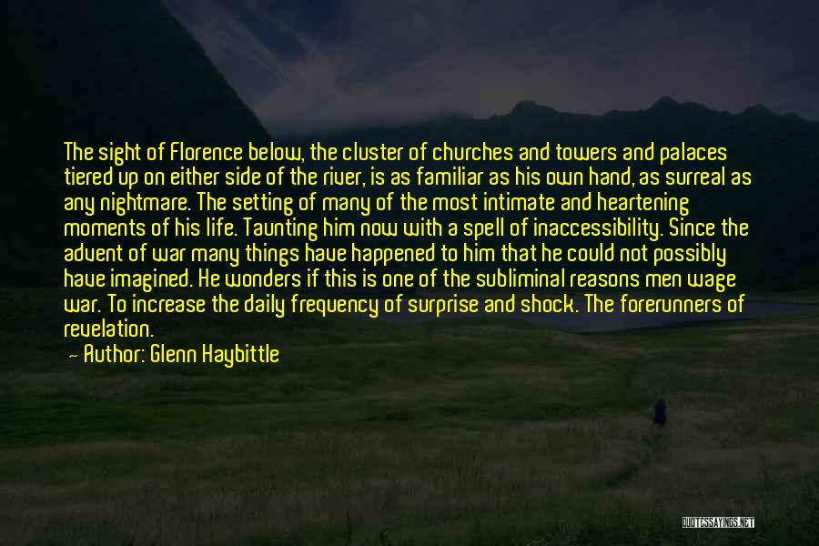 Glenn Haybittle Quotes: The Sight Of Florence Below, The Cluster Of Churches And Towers And Palaces Tiered Up On Either Side Of The