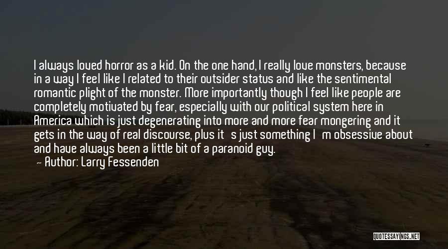 Larry Fessenden Quotes: I Always Loved Horror As A Kid. On The One Hand, I Really Love Monsters, Because In A Way I