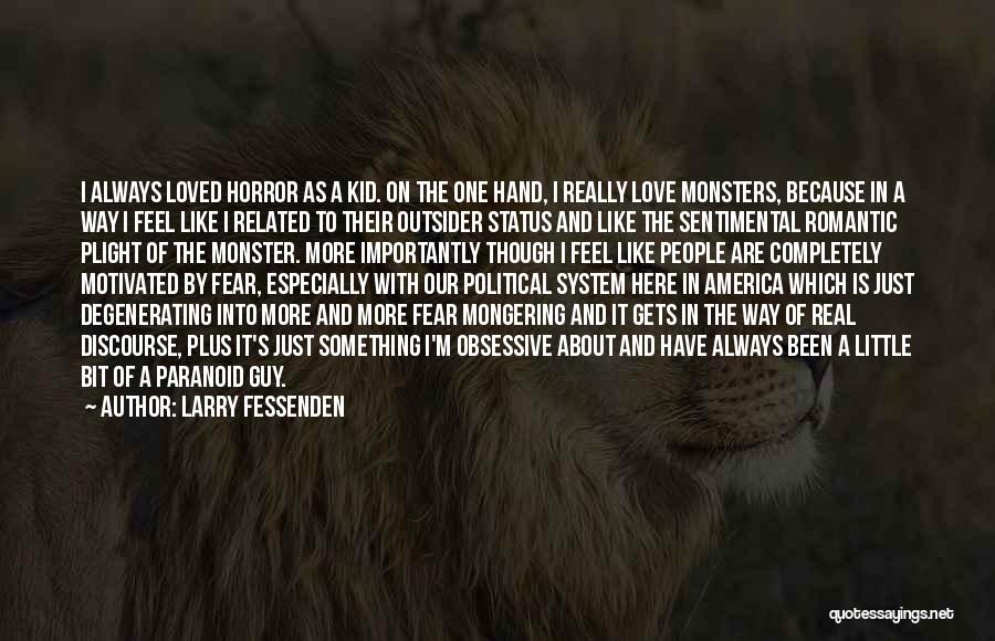 Larry Fessenden Quotes: I Always Loved Horror As A Kid. On The One Hand, I Really Love Monsters, Because In A Way I