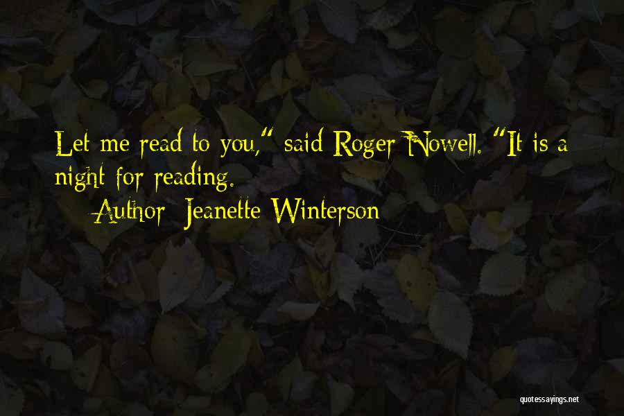 Jeanette Winterson Quotes: Let Me Read To You, Said Roger Nowell. It Is A Night For Reading.
