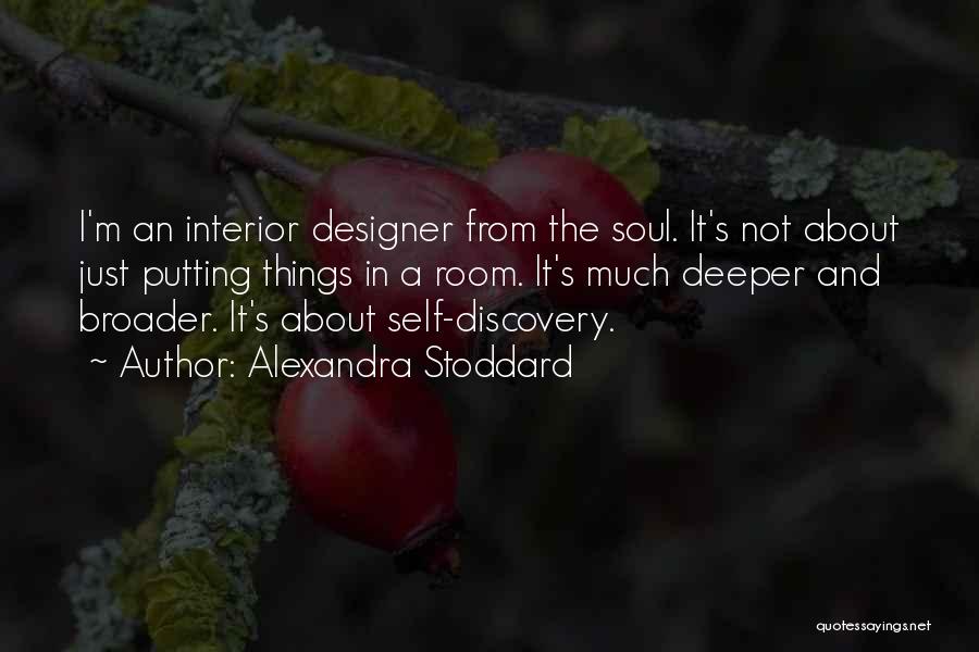Alexandra Stoddard Quotes: I'm An Interior Designer From The Soul. It's Not About Just Putting Things In A Room. It's Much Deeper And