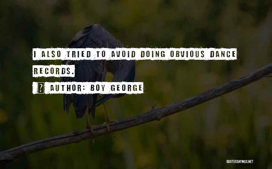 Boy George Quotes: I Also Tried To Avoid Doing Obvious Dance Records.