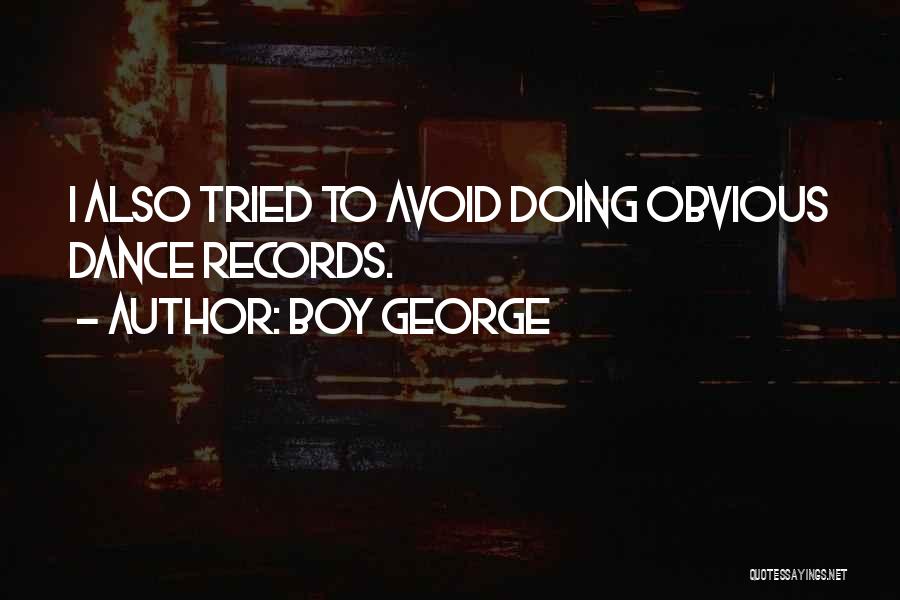 Boy George Quotes: I Also Tried To Avoid Doing Obvious Dance Records.