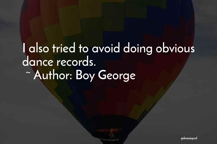 Boy George Quotes: I Also Tried To Avoid Doing Obvious Dance Records.