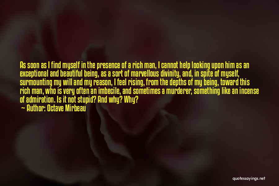 Octave Mirbeau Quotes: As Soon As I Find Myself In The Presence Of A Rich Man, I Cannot Help Looking Upon Him As