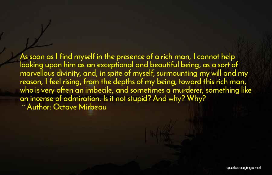 Octave Mirbeau Quotes: As Soon As I Find Myself In The Presence Of A Rich Man, I Cannot Help Looking Upon Him As