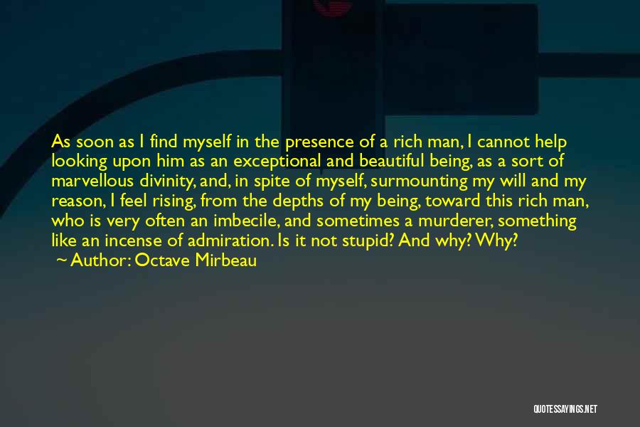 Octave Mirbeau Quotes: As Soon As I Find Myself In The Presence Of A Rich Man, I Cannot Help Looking Upon Him As