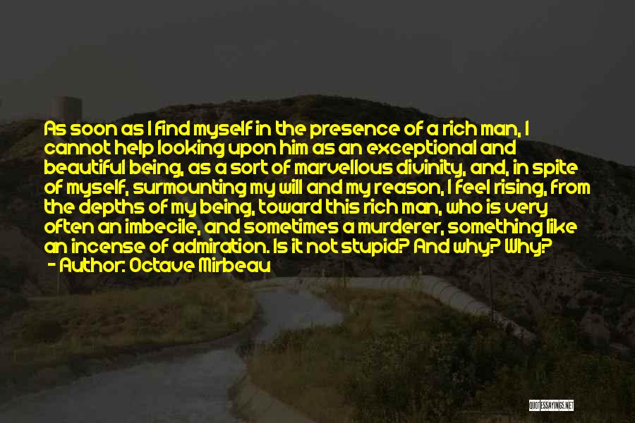 Octave Mirbeau Quotes: As Soon As I Find Myself In The Presence Of A Rich Man, I Cannot Help Looking Upon Him As