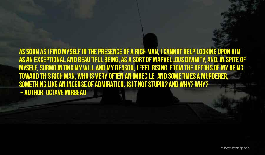 Octave Mirbeau Quotes: As Soon As I Find Myself In The Presence Of A Rich Man, I Cannot Help Looking Upon Him As