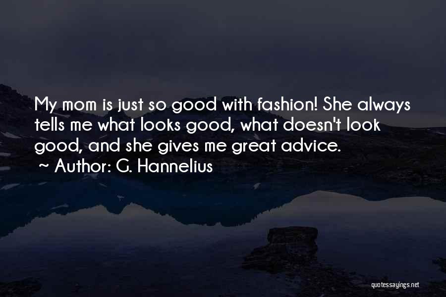 G. Hannelius Quotes: My Mom Is Just So Good With Fashion! She Always Tells Me What Looks Good, What Doesn't Look Good, And