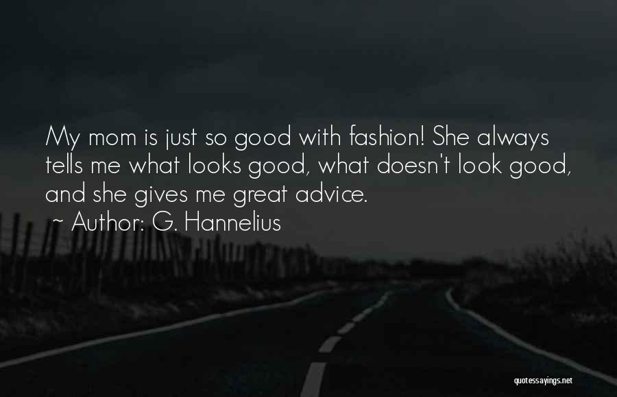 G. Hannelius Quotes: My Mom Is Just So Good With Fashion! She Always Tells Me What Looks Good, What Doesn't Look Good, And