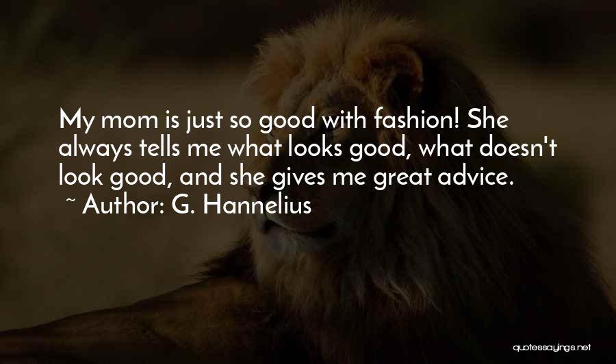 G. Hannelius Quotes: My Mom Is Just So Good With Fashion! She Always Tells Me What Looks Good, What Doesn't Look Good, And