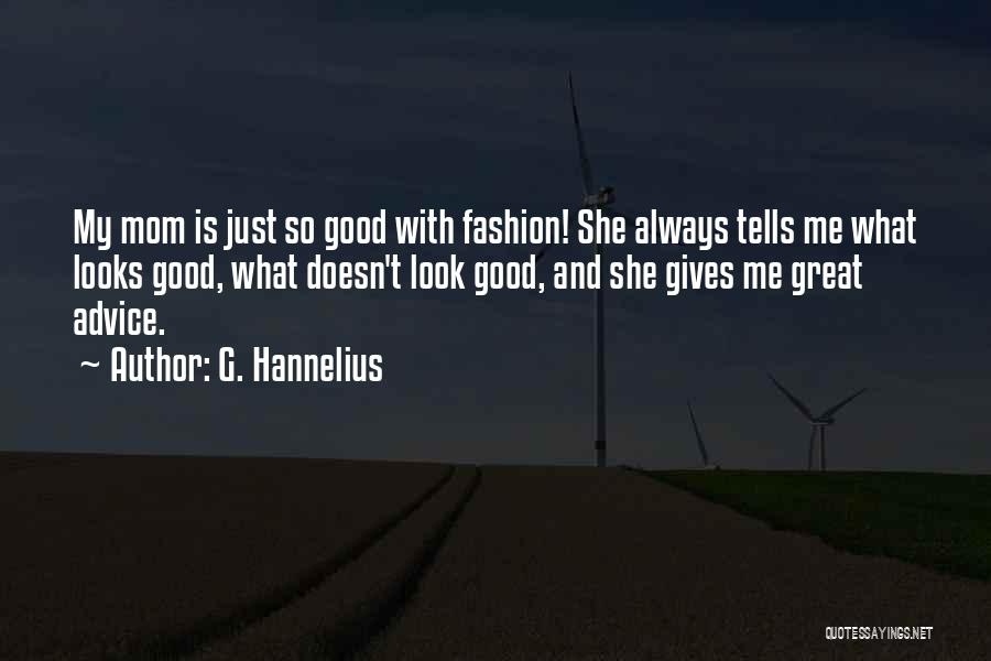 G. Hannelius Quotes: My Mom Is Just So Good With Fashion! She Always Tells Me What Looks Good, What Doesn't Look Good, And