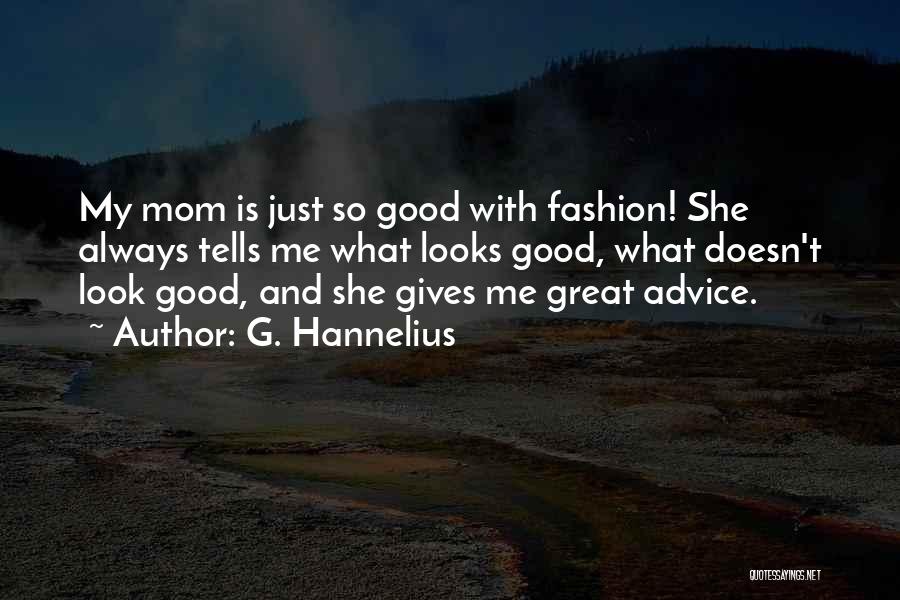 G. Hannelius Quotes: My Mom Is Just So Good With Fashion! She Always Tells Me What Looks Good, What Doesn't Look Good, And