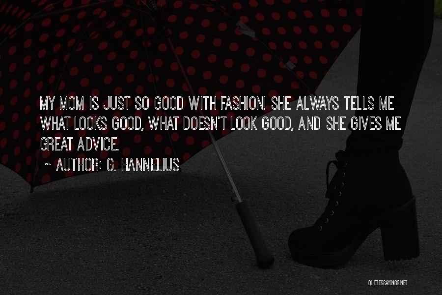 G. Hannelius Quotes: My Mom Is Just So Good With Fashion! She Always Tells Me What Looks Good, What Doesn't Look Good, And