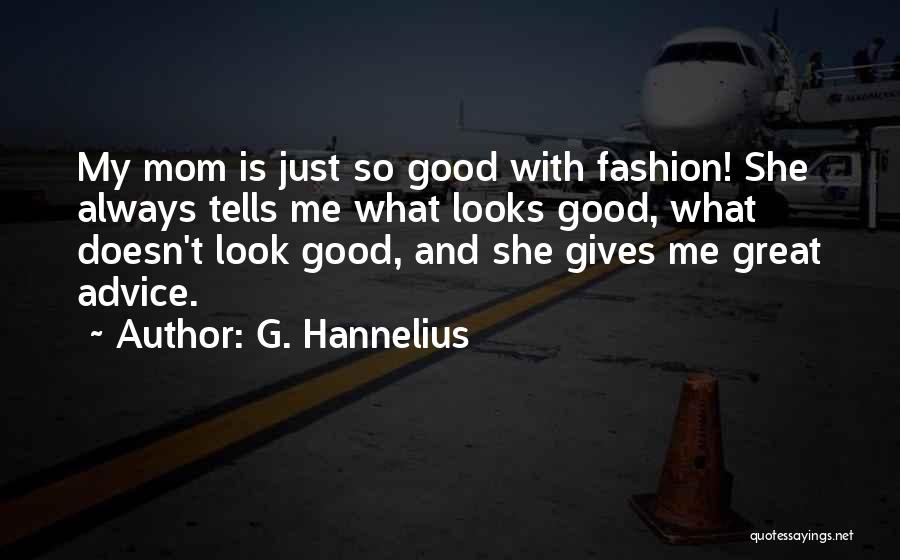 G. Hannelius Quotes: My Mom Is Just So Good With Fashion! She Always Tells Me What Looks Good, What Doesn't Look Good, And