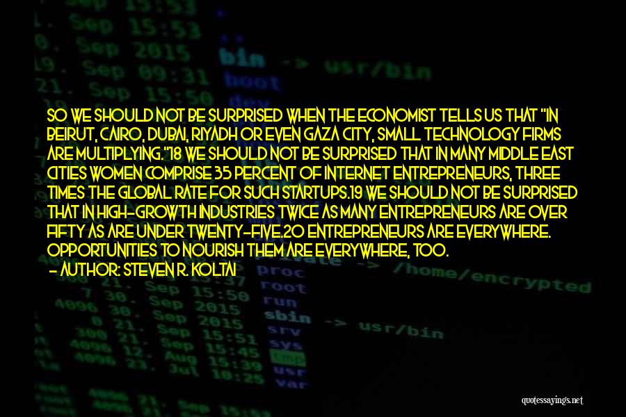 Steven R. Koltai Quotes: So We Should Not Be Surprised When The Economist Tells Us That In Beirut, Cairo, Dubai, Riyadh Or Even Gaza