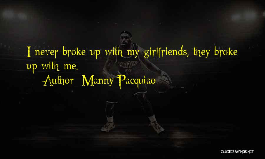 Manny Pacquiao Quotes: I Never Broke Up With My Girlfriends, They Broke Up With Me.